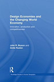 Design Economies and the Changing World Economy (Innovation, Production and Competitiveness) by John Bryson, Grete Rusten, 9781138872653