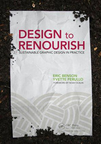 Design to Renourish (Sustainable Graphic Design in Practice) by Eric Benson, Yvette Perullo, 9781138916616