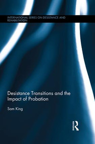 Desistance Transitions and the Impact of Probation by Sam King, 9781138922372
