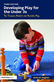 Developing Play for the Under 3s (The Treasure Basket and Heuristic Play) by Anita M. Hughes, 9781138779198