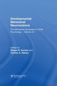 Developmental Behavioral Neuroscience (The Minnesota Symposia on Child Psychology, Volume 24) by Megan R. Gunnar, Charles A. Nelson, 9781138876231