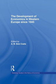 The Development of Economics in Western Europe Since 1945 by A. W. (Bob) Coats, 9781138866249