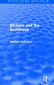 Dickens and the Grotesque (Routledge Revivals) by Michael Hollington, 9781138804463