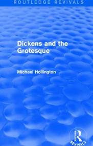 Dickens and the Grotesque (Routledge Revivals) by Michael Hollington, 9781138804463
