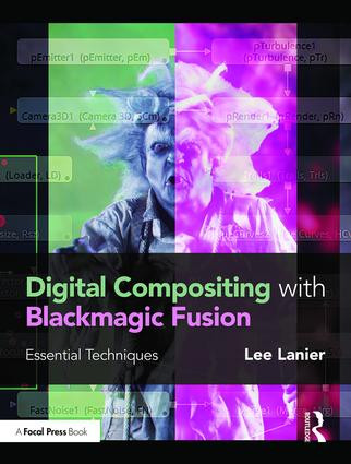Digital Compositing with Blackmagic Fusion (Essential Techniques) by Lee Lanier, 9781138668287