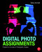 Digital Photo Assignments (Projects for All Levels of Photography Classes) by Steve Anchell, 9781138794498