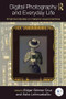 Digital Photography and Everyday Life (Empirical Studies on Material Visual Practices) by Edgar Gómez Cruz, Asko Lehmuskallio, 9781138899810