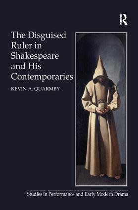 The Disguised Ruler in Shakespeare and his Contemporaries by Kevin A. Quarmby, 9781138277045