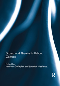 Drama and Theatre in Urban Contexts by Kathleen Gallagher, Jonothan Neelands, 9781138377813
