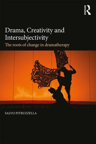 Drama, Creativity and Intersubjectivity (The Roots of Change in Dramatherapy) by Salvo Pitruzzella, 9781138927230
