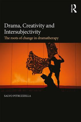 Drama, Creativity and Intersubjectivity (The Roots of Change in Dramatherapy) by Salvo Pitruzzella, 9781138927230