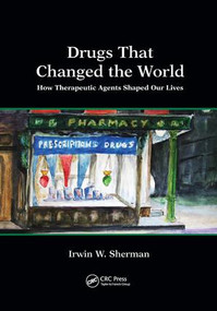 Drugs That Changed the World (How Therapeutic Agents Shaped Our Lives) - 9781138575776 by Irwin W. Sherman, 9781138575776