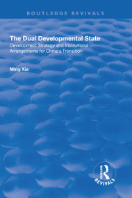 The Dual Developmental State (Development Strategy and Institutional Arrangements for China's Transition) by Ming Xia, 9781138708266