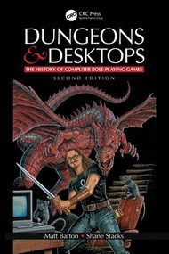 Dungeons and Desktops (The History of Computer Role-Playing Games 2e) by Matt Barton, Shane Stacks, 9781138574649