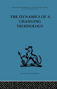 The Dynamics of a Changing Technology (A case study in textile manufacturing) by Peter J. Fensham, Douglas Hooper, 9781138863736