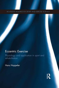 Eccentric Exercise (Physiology and application in sport and rehabilitation) by Hans Hoppeler, 9781138695221