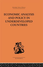 Economic Analysis and Policy in Underdeveloped Countries by Peter Bauer, 9781138861565