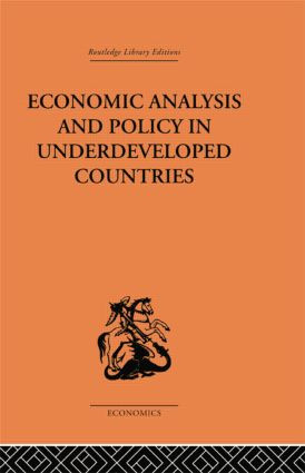 Economic Analysis and Policy in Underdeveloped Countries by Peter Bauer, 9781138861565