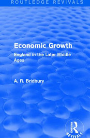 Economic Growth (Routledge Revivals) (England in the Later Middle Ages) - 9781138647848 by A. R. Bridbury, 9781138647848