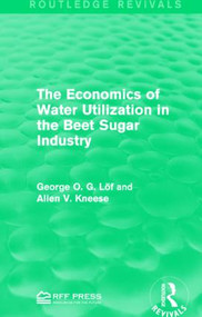 The Economics of Water Utilization in the Beet Sugar Industry - 9781138944510 by George O. G. Löf, Allen V. Kneese, 9781138944510