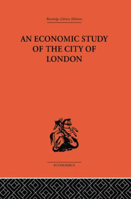 An Economic Study of the City of London by John Dunning, Victor E. Morgan, 9781138861602