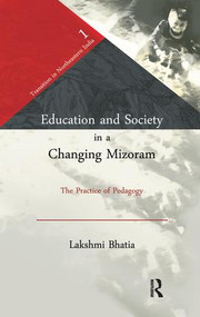 Education and Society in a Changing Mizoram (The Practice of Pedagogy) - 9781138662728 by Lakshmi Bhatia, 9781138662728