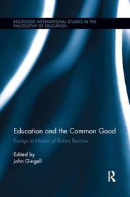 Education and the Common Good (Essays in Honor of Robin Barrow) - 9781138286542 by John Gingell, 9781138286542