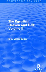 The Egyptian Heaven and Hell: Volume III (Routledge Revivals) by E. A. Wallis Budge, 9781138791428