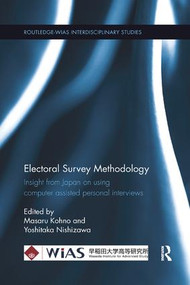 Electoral Survey Methodology (Insight from Japan on using computer assisted personal interviews) by Masaru Kohno, Yoshitaka Nishizawa, 9781138317925