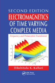 Electromagnetics of Time Varying Complex Media (Frequency and Polarization Transformer, Second Edition) by Dikshitulu K. Kalluri, 9781138374249