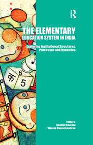 The Elementary Education System in India (Exploring Institutional Structures, Processes and Dynamics) - 9781138376830 by Rashmi Sharma, Vimala Ramachandran, 9781138376830