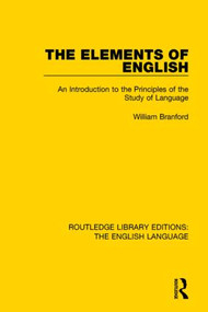 The Elements of English (An Introduction to the Principles of the Study of Language) by William Branford, 9781138918788