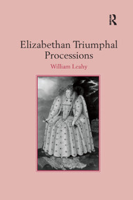 Elizabethan Triumphal Processions by William Leahy, 9781138383654