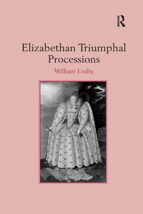 Elizabethan Triumphal Processions by William Leahy, 9781138383654