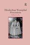 Elizabethan Triumphal Processions by William Leahy, 9781138383654