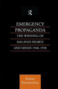Emergency Propaganda (The Winning of Malayan Hearts and Minds 1948-1958) - 9781138879218 by Kumar Ramakrishna, 9781138879218