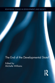 The End of the Developmental State? by Michelle Williams, 9781138953840
