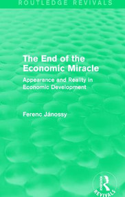 The End of the Economic Miracle (Appearance and Reality in Economic Development) by Ferenc Jánossy, 9781138195417