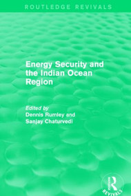 Energy Security and the Indian Ocean Region by Dennis Rumley, Sanjay Chaturvedi, 9781138918207