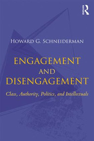 Engagement and Disengagement (Class, Authority, Politics, and Intellectuals) by Howard G. Schneiderman, 9781138296350