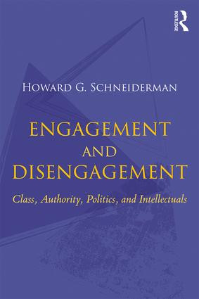 Engagement and Disengagement (Class, Authority, Politics, and Intellectuals) by Howard G. Schneiderman, 9781138296350