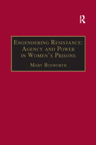 Engendering Resistance: Agency and Power in Women's Prisons by Mary Bosworth, 9781138275263