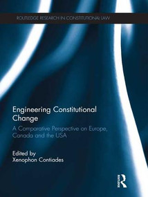 Engineering Constitutional Change (A Comparative Perspective on Europe, Canada and the USA) by Xenophon Contiades, 9781138659148