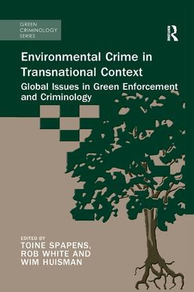 Environmental Crime in Transnational Context (Global Issues in Green Enforcement and Criminology) by Toine Spapens, Rob White, Wim Huisman, 9781138606562