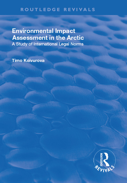 Environmental Impact Assessment (EIA) in the Arctic by Timo Koivurova, 9781138729995