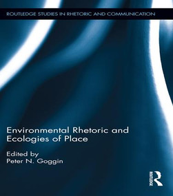 Environmental Rhetoric and Ecologies of Place by Peter Goggin, 9781138696273