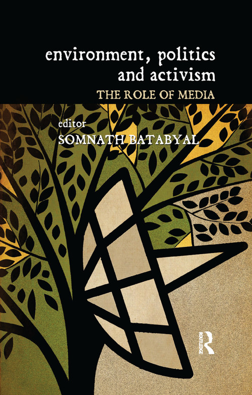 Environment, Politics and Activism (The Role of Media) by Somnath Batabyal, 9781138379381