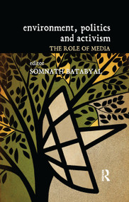 Environment, Politics and Activism (The Role of Media) by Somnath Batabyal, 9781138379381