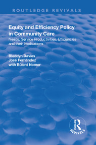 Equity and Efficiency Policy in Community Care (Needs, Service Productivities, Efficiencies and Their Implications) - 9781138720534 by Bleddyn Davies, José Fernández, 9781138720534