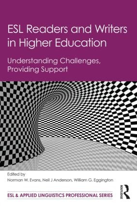 ESL Readers and Writers in Higher Education (Understanding Challenges, Providing Support) by Norman W. Evans, Neil J Anderson, William G. Eggington, 9781138791718